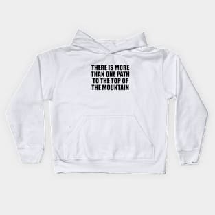 There is more than one path to the top of the mountain Kids Hoodie